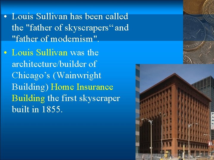  • Louis Sullivan has been called the "father of skyscrapers“ and "father of