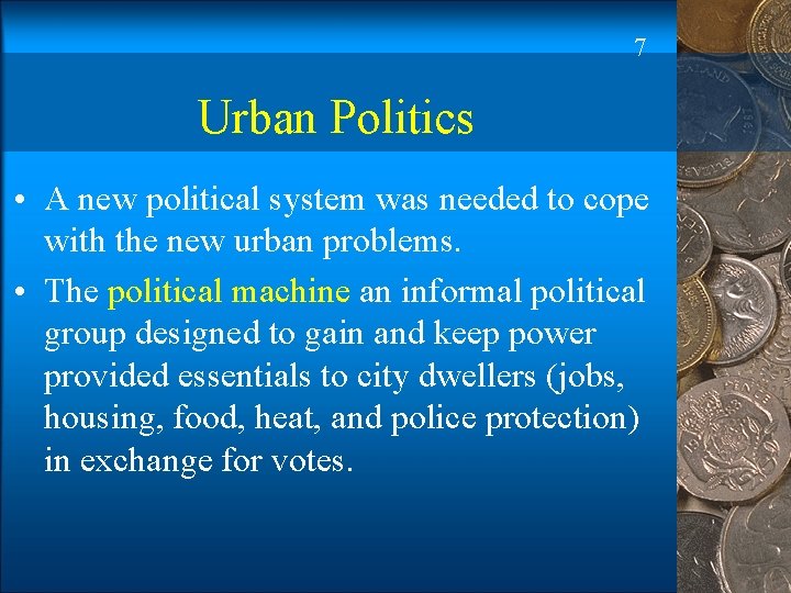 7 Urban Politics • A new political system was needed to cope with the