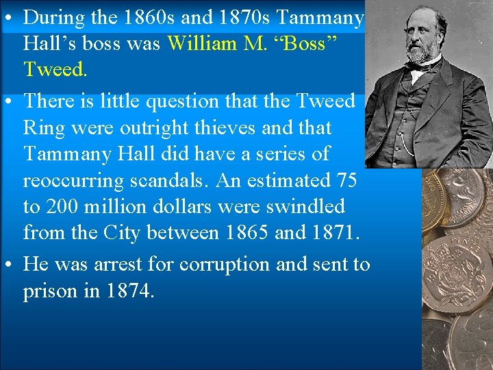  • During the 1860 s and 1870 s Tammany Hall’s boss was William