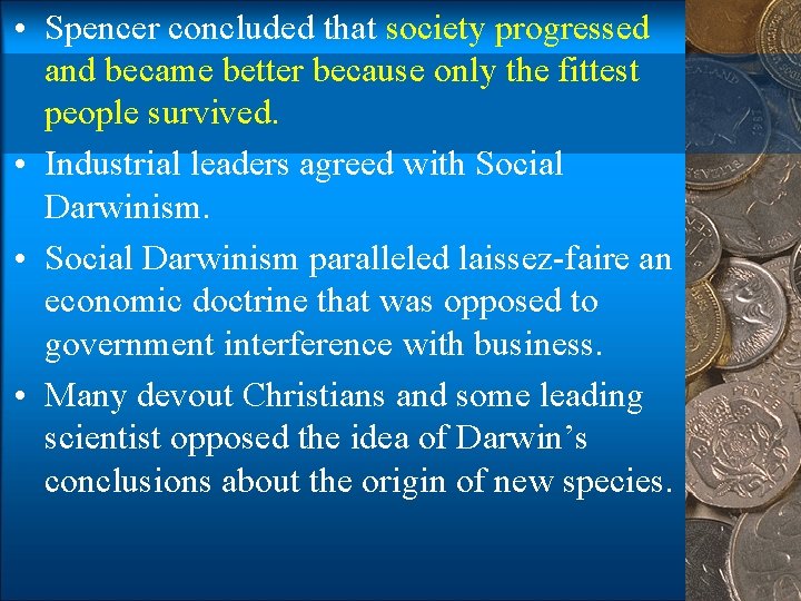  • Spencer concluded that society progressed and became better because only the fittest