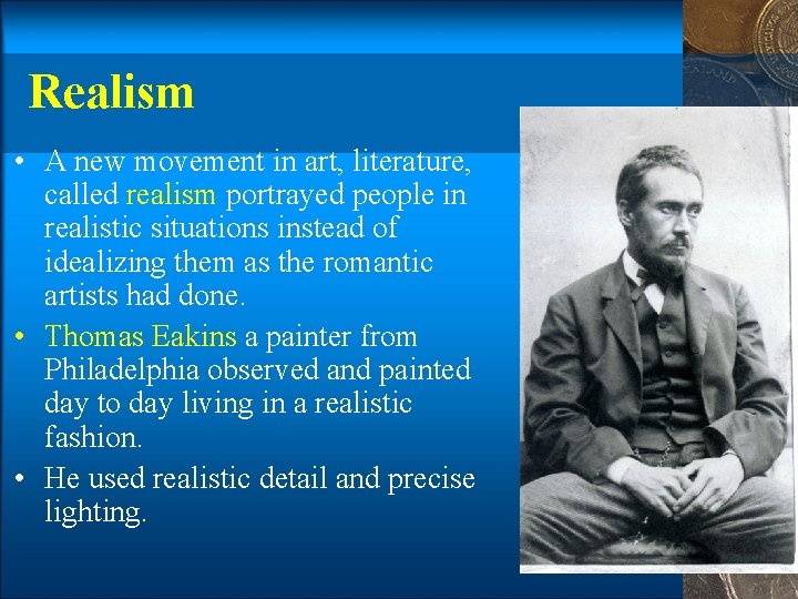 Realism • A new movement in art, literature, called realism portrayed people in realistic