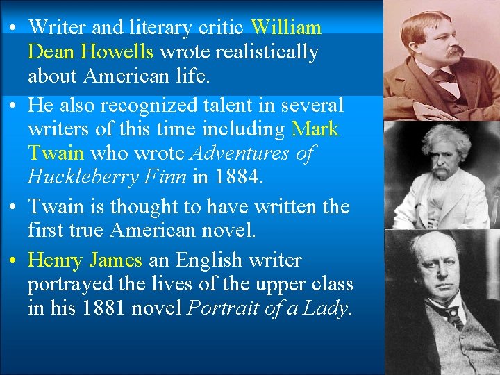  • Writer and literary critic William Dean Howells wrote realistically about American life.