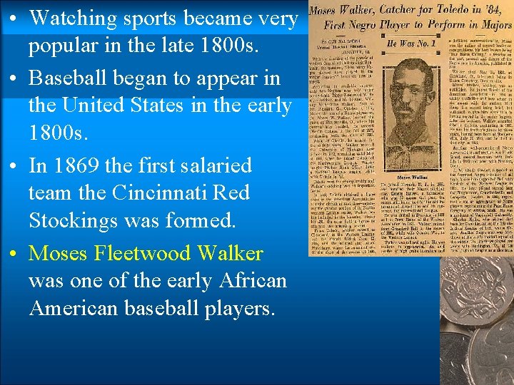  • Watching sports became very popular in the late 1800 s. • Baseball