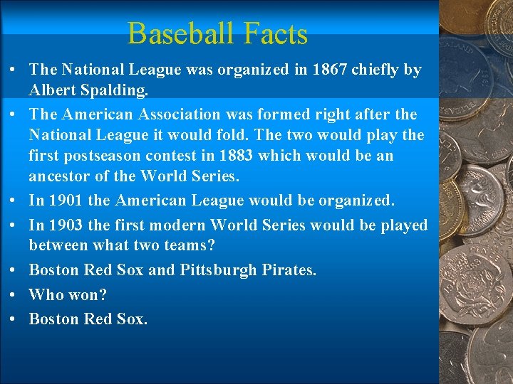 Baseball Facts • The National League was organized in 1867 chiefly by Albert Spalding.