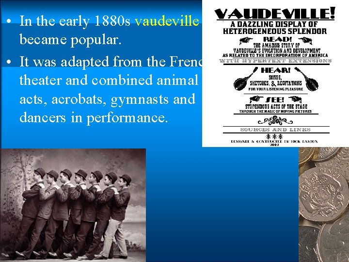  • In the early 1880 s vaudeville became popular. • It was adapted