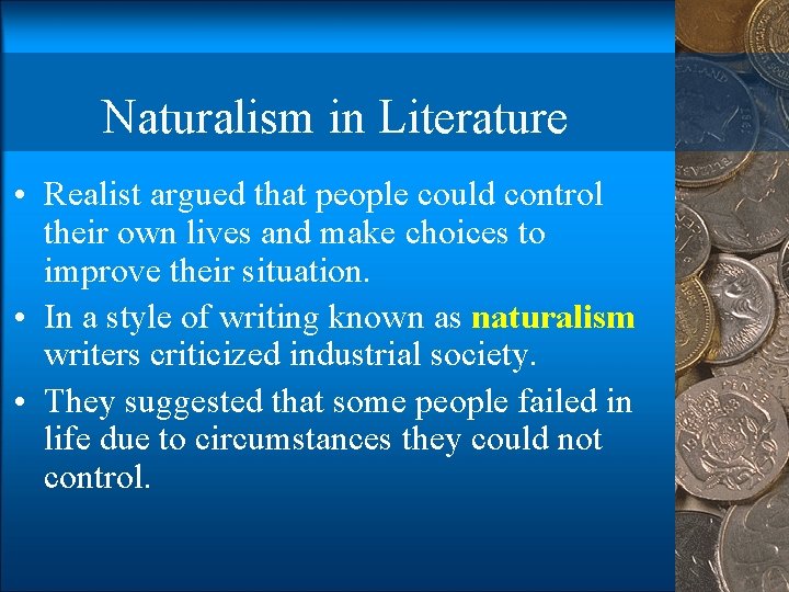 Naturalism in Literature • Realist argued that people could control their own lives and