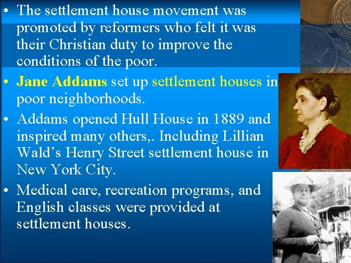  • The settlement house movement was promoted by reformers who felt it was