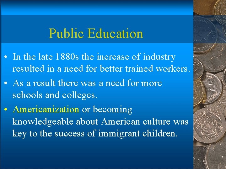 Public Education • In the late 1880 s the increase of industry resulted in