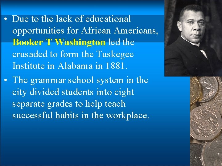  • Due to the lack of educational opportunities for African Americans, Booker T