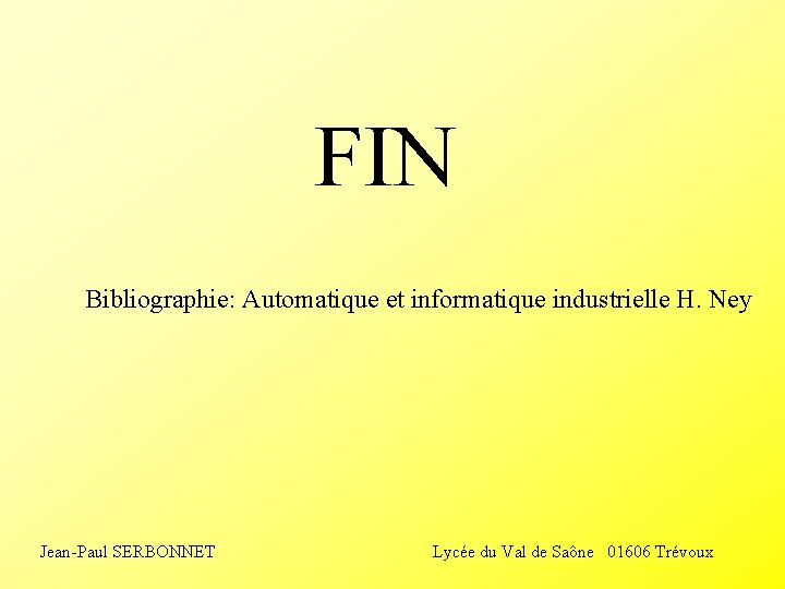 FIN Bibliographie: Automatique et informatique industrielle H. Ney Jean-Paul SERBONNET Lycée du Val de