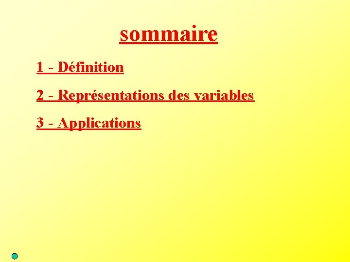 sommaire 1 - Définition 2 - Représentations des variables 3 - Applications 