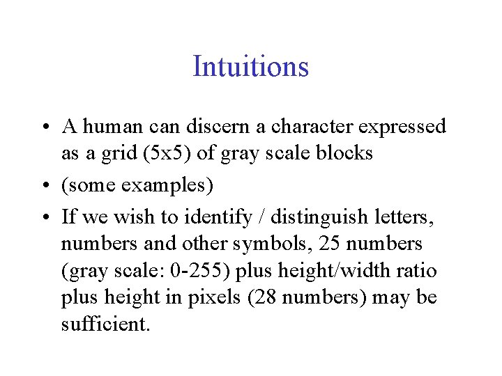 Intuitions • A human can discern a character expressed as a grid (5 x Intuitions • A human can discern a character expressed as a grid (5 x