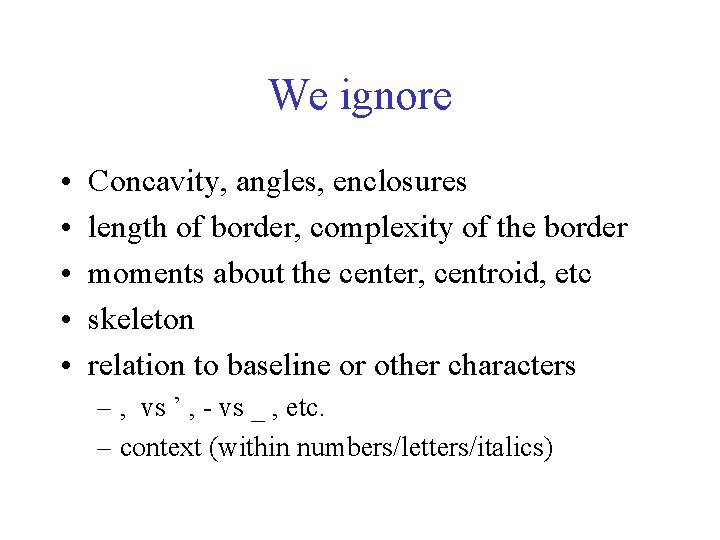 We ignore • • • Concavity, angles, enclosures length of border, complexity of the We ignore • • • Concavity, angles, enclosures length of border, complexity of the