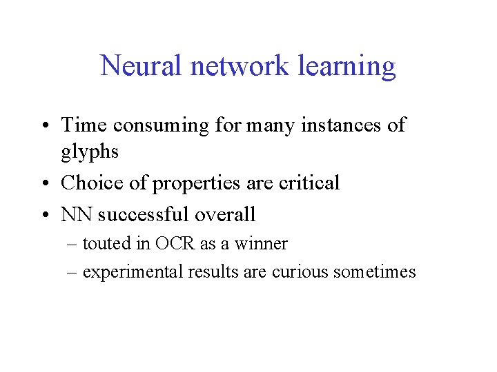 Neural network learning • Time consuming for many instances of glyphs • Choice of Neural network learning • Time consuming for many instances of glyphs • Choice of