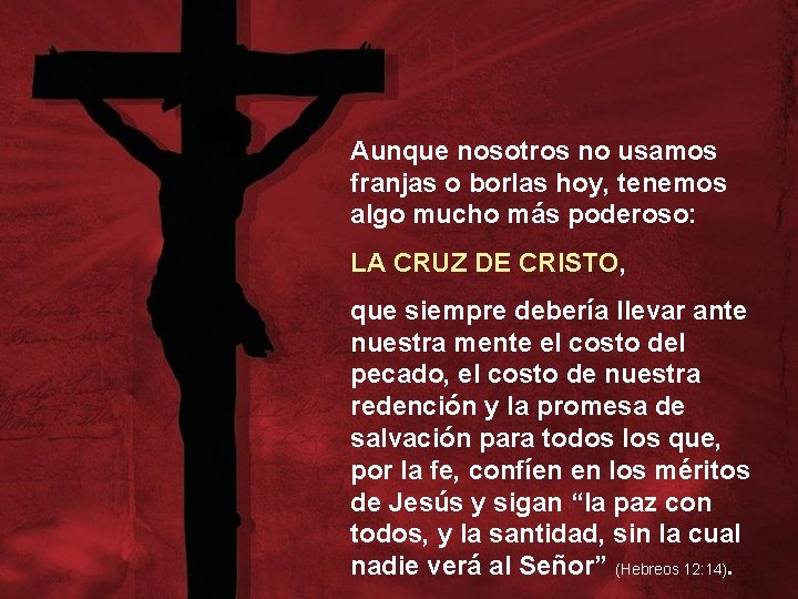 Aunque nosotros no usamos franjas o borlas hoy, tenemos algo mucho más poderoso: LA