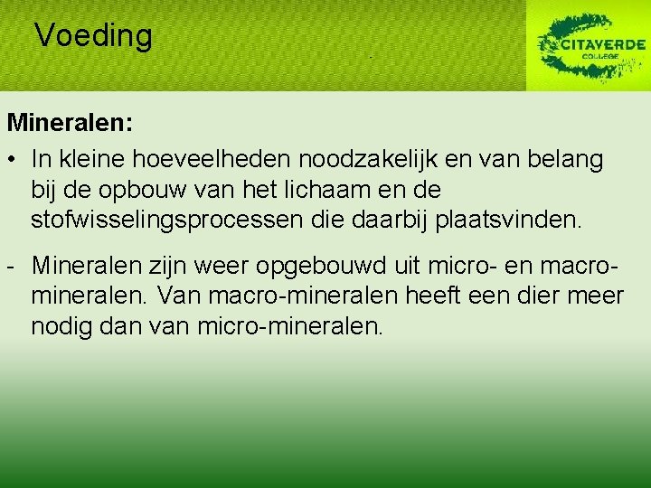 Voeding Mineralen: • In kleine hoeveelheden noodzakelijk en van belang bij de opbouw van