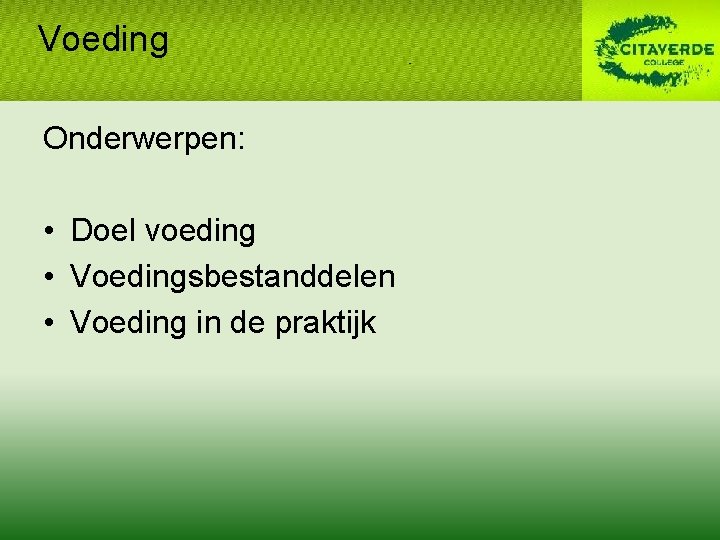 Voeding Onderwerpen: • Doel voeding • Voedingsbestanddelen • Voeding in de praktijk 