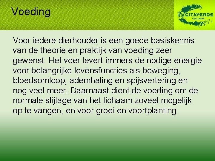 Voeding Voor iedere dierhouder is een goede basiskennis van de theorie en praktijk van