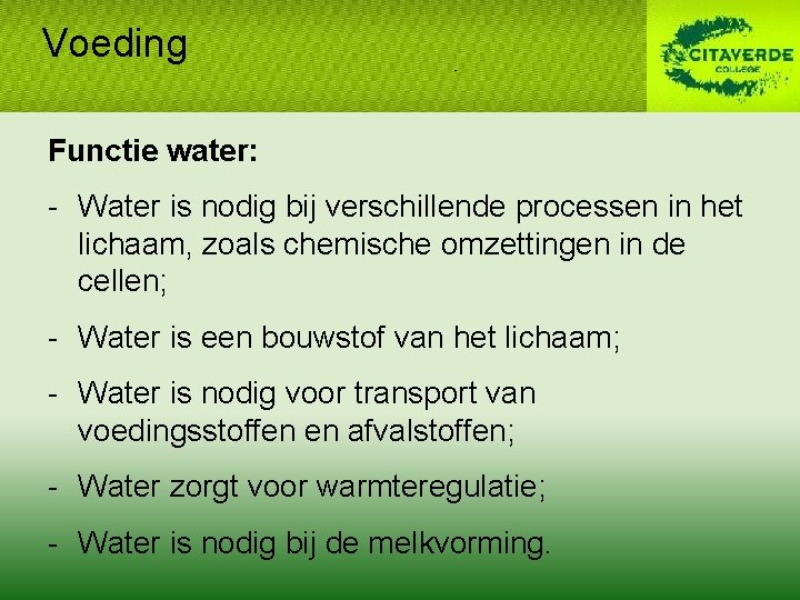 Voeding Functie water: - Water is nodig bij verschillende processen in het lichaam, zoals