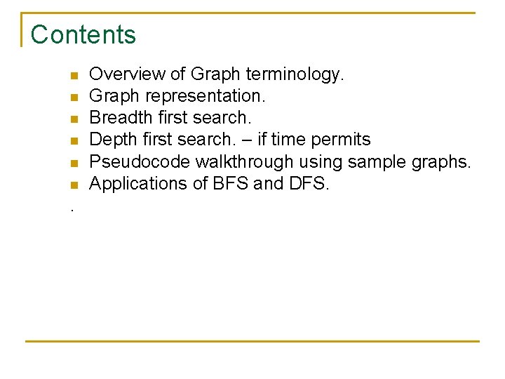 Contents n n n . Overview of Graph terminology. Graph representation. Breadth first search. Contents n n n . Overview of Graph terminology. Graph representation. Breadth first search.