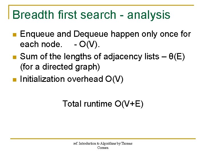 Breadth first search - analysis n n n Enqueue and Dequeue happen only once Breadth first search - analysis n n n Enqueue and Dequeue happen only once