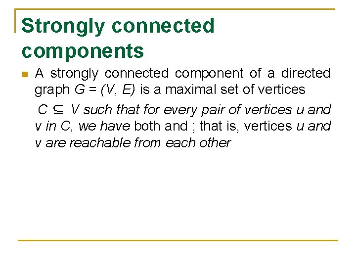 Strongly connected components n A strongly connected component of a directed graph G = Strongly connected components n A strongly connected component of a directed graph G =
