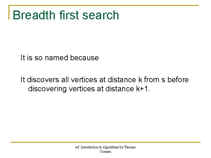 Breadth first search It is so named because It discovers all vertices at distance Breadth first search It is so named because It discovers all vertices at distance