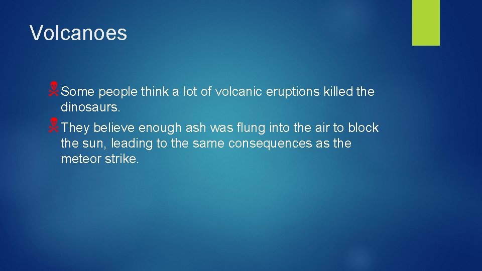 Volcanoes NSome people think a lot of volcanic eruptions killed the dinosaurs. NThey believe