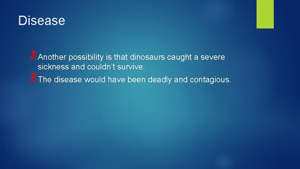 Disease NAnother possibility is that dinosaurs caught a severe sickness and couldn’t survive. NThe