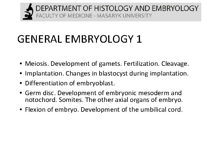 GENERAL EMBRYOLOGY 1 Meiosis. Development of gamets. Fertilization. Cleavage. Implantation. Changes in blastocyst during