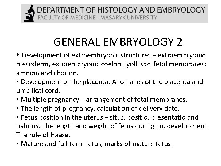 GENERAL EMBRYOLOGY 2 • Development of extraembryonic structures – extraembryonic mesoderm, extraembryonic coelom, yolk
