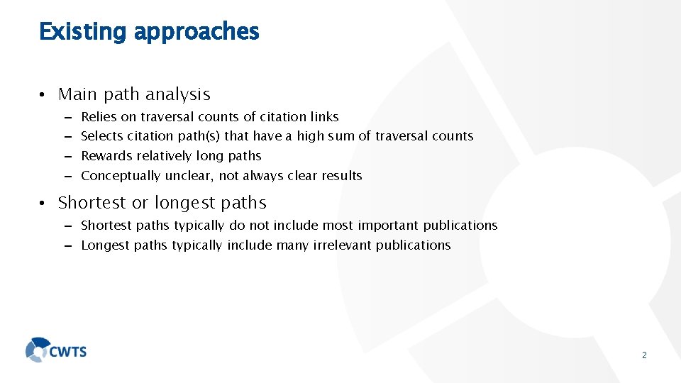 Existing approaches • Main path analysis – – Relies on traversal counts of citation