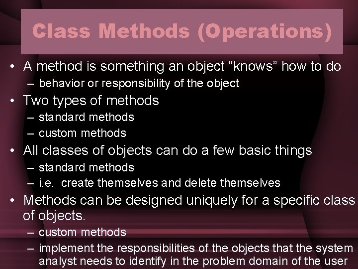 Class Methods (Operations) • A method is something an object “knows” how to do Class Methods (Operations) • A method is something an object “knows” how to do