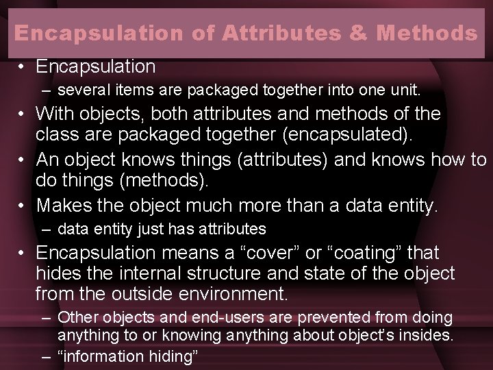 Encapsulation of Attributes & Methods • Encapsulation – several items are packaged together into Encapsulation of Attributes & Methods • Encapsulation – several items are packaged together into