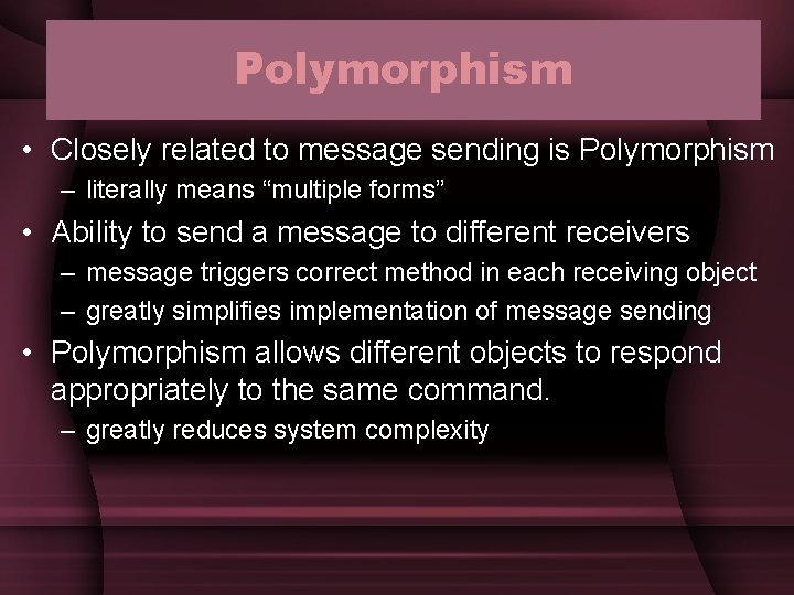 Polymorphism • Closely related to message sending is Polymorphism – literally means “multiple forms” Polymorphism • Closely related to message sending is Polymorphism – literally means “multiple forms”