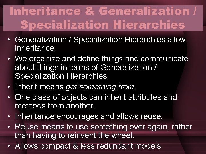 Inheritance & Generalization / Specialization Hierarchies • Generalization / Specialization Hierarchies allow inheritance. • Inheritance & Generalization / Specialization Hierarchies • Generalization / Specialization Hierarchies allow inheritance. •