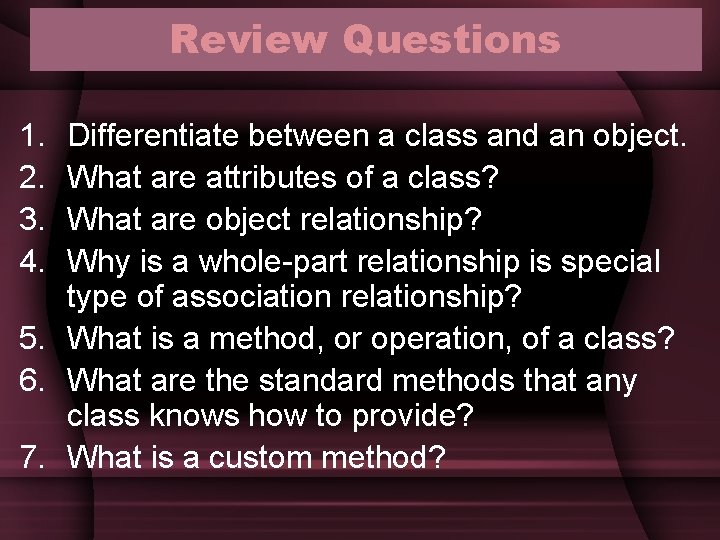 Review Questions 1. 2. 3. 4. Differentiate between a class and an object. What Review Questions 1. 2. 3. 4. Differentiate between a class and an object. What