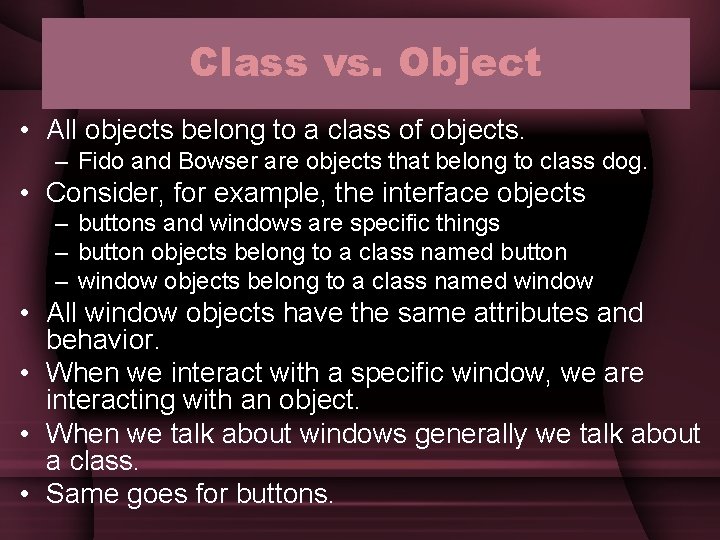 Class vs. Object • All objects belong to a class of objects. – Fido Class vs. Object • All objects belong to a class of objects. – Fido