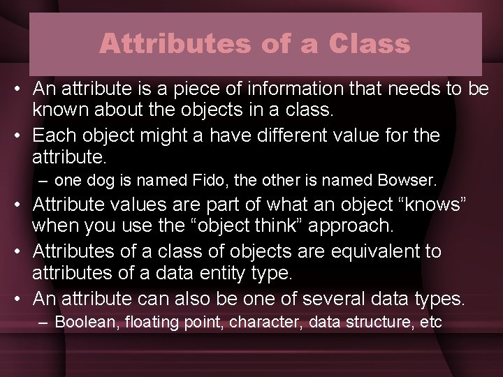 Attributes of a Class • An attribute is a piece of information that needs Attributes of a Class • An attribute is a piece of information that needs