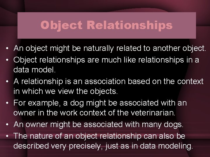 Object Relationships • An object might be naturally related to another object. • Object Object Relationships • An object might be naturally related to another object. • Object