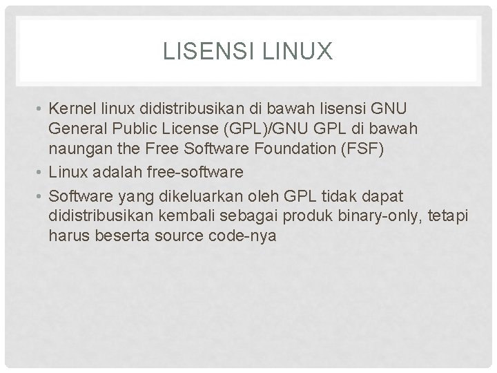 LISENSI LINUX • Kernel linux didistribusikan di bawah lisensi GNU General Public License (GPL)/GNU