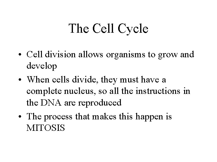 The Cell Cycle • Cell division allows organisms to grow and develop • When
