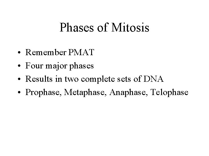 Phases of Mitosis • • Remember PMAT Four major phases Results in two complete