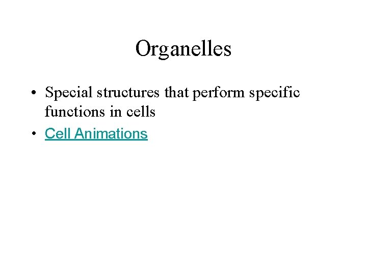Organelles • Special structures that perform specific functions in cells • Cell Animations 
