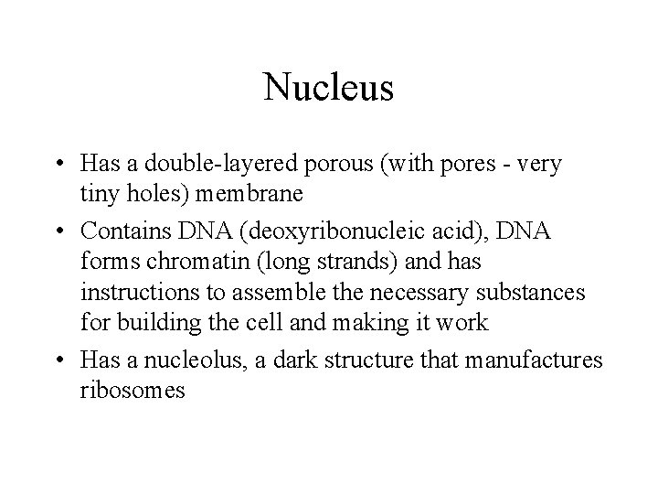 Nucleus • Has a double-layered porous (with pores - very tiny holes) membrane •