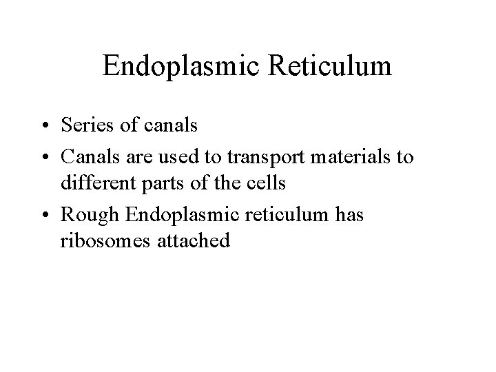 Endoplasmic Reticulum • Series of canals • Canals are used to transport materials to