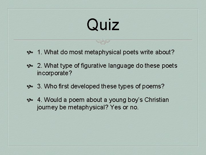 Quiz 1. What do most metaphysical poets write about? 2. What type of figurative