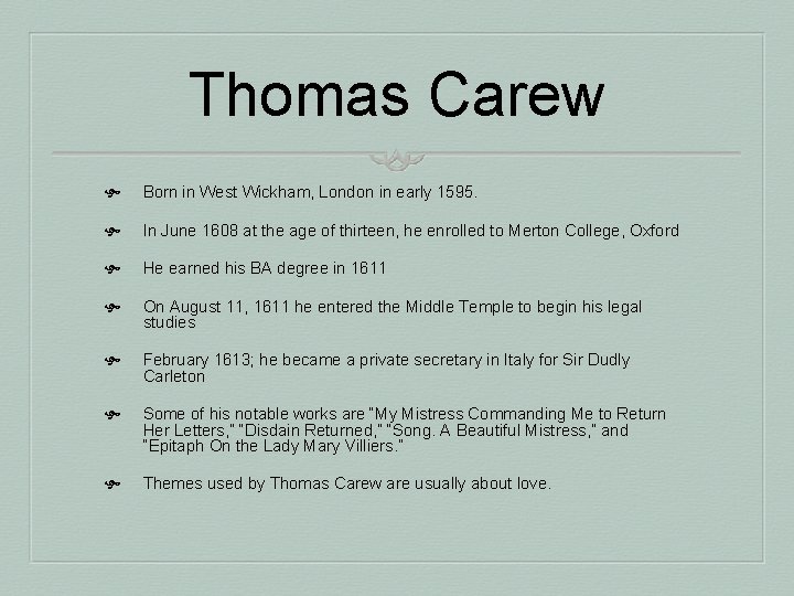 Thomas Carew Born in West Wickham, London in early 1595. In June 1608 at