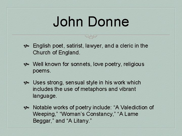 John Donne English poet, satirist, lawyer, and a cleric in the Church of England.