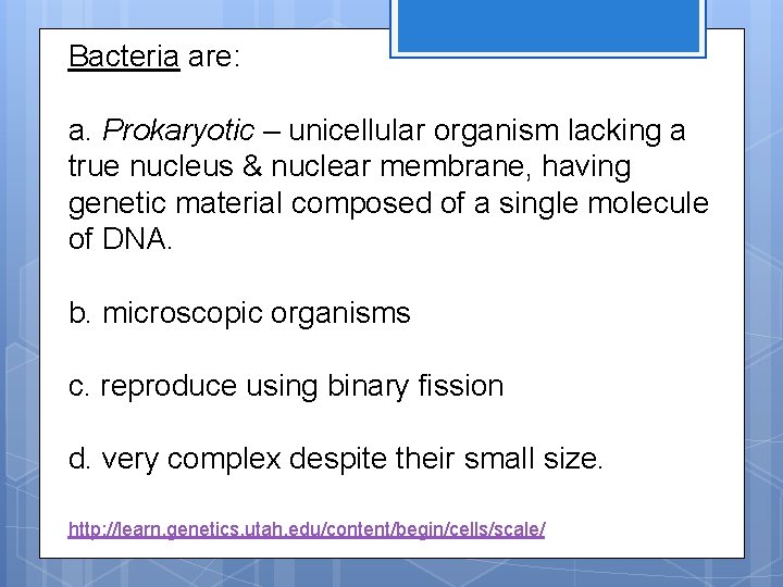 Bacteria are: a. Prokaryotic – unicellular organism lacking a true nucleus & nuclear membrane,